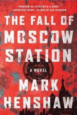 The Fall of Moscow Station A Novel