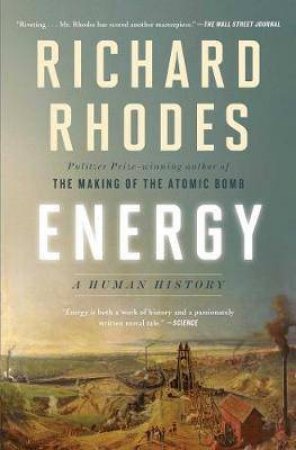 Energy: A Human History by Richard Rhodes