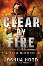 Clear by Fire A Search and Destroy Thriller