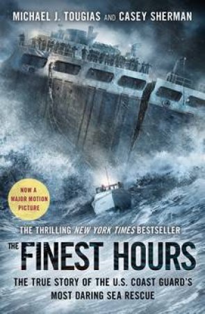 The Finest Hours: The True Story Of The U.S. Coast Guard's Most Daring Sea Rescue by Michael Tougias & Casey J. Sherman