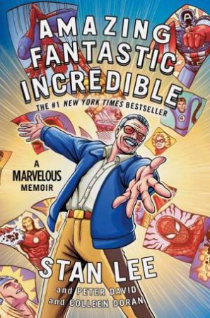 Amazing Fantastic Incredible: A Marvelous Memoir by Stan Lee