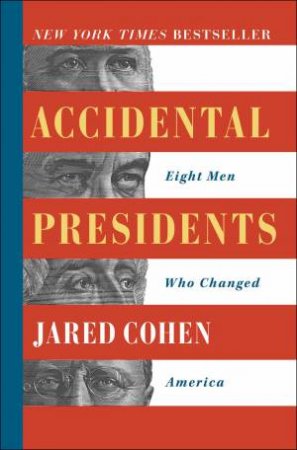 Accidental Presidents: Eight Men Who Changed America by Jared Cohen