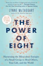 The Power of Eight Harnessing the Miraculous Energies of a Small Group to Heal Others Your Life and the World