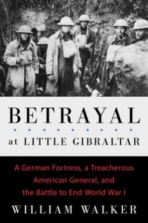 Betrayal at Little Gibraltar by William T. Walker