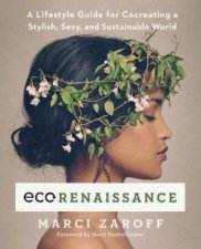 ECOrenaissance A Lifestyle Guide For Cocreating A Stylish Sexy And Sustainable World