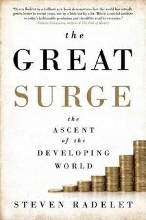 The Great Surge: The Ascent of the Developing World by Steven Radelet