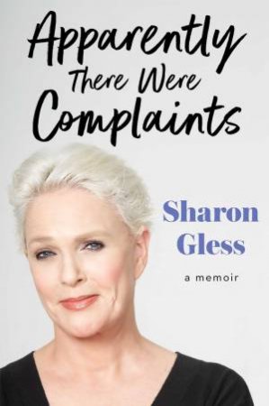 Apparently There Were Complaints by Sharon Gless