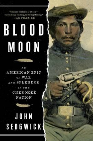 Blood Moon: An American Epic of War and Splendor in the Cherokee Nation by John Sedgwick