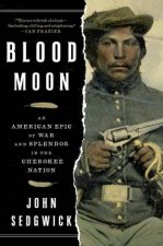 Blood Moon An American Epic of War and Splendor in the Cherokee Nation