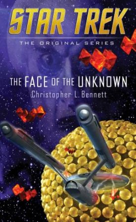 Star Trek: The Face Of The Unknown by Christopher L Bennett