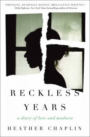 Reckless Years: A Diary Of Love And Madness by Heather Chaplin