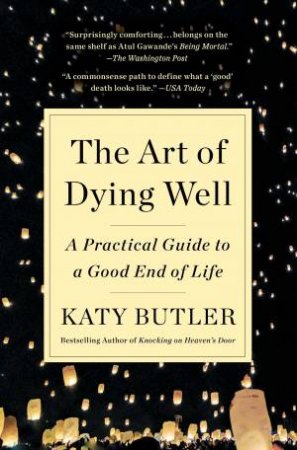 The Art Of Dying Well by Katy Butler