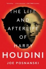 The Life And Afterlife Of Harry Houdini