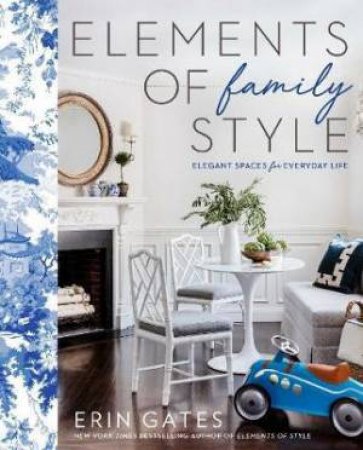Elements Of Family Style: Elegant Spaces For Everyday Life by Erin Gates