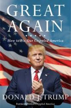 Great Again: How to Fix Our Crippled America by Donald Trump