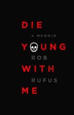 Die Young With Me A Memoir
