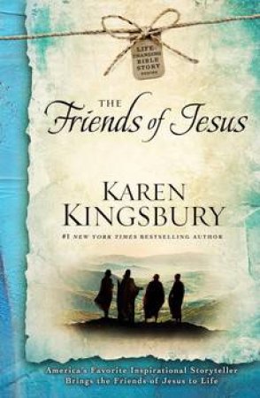 The Friends Of Jesus by Karen Kingsbury