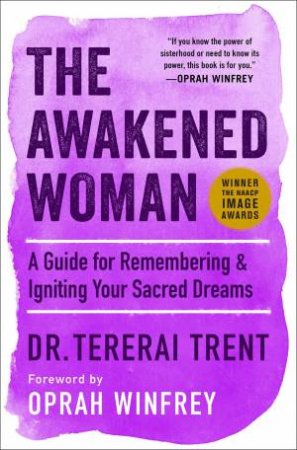The Awakened Woman: A Guide For Remembering & Igniting Your Sacred Dreams by Tererai Trent