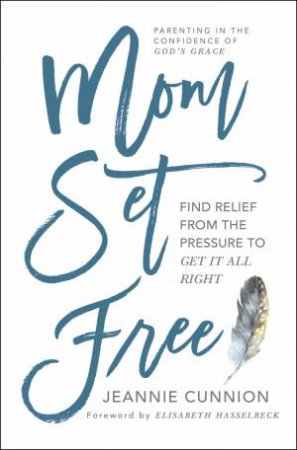 Mom Set Free by Jeannie Cunnion