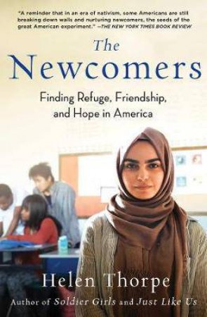 Newcomers: Finding Refuge, Friendship, And Hope In America by Helen Thorpe