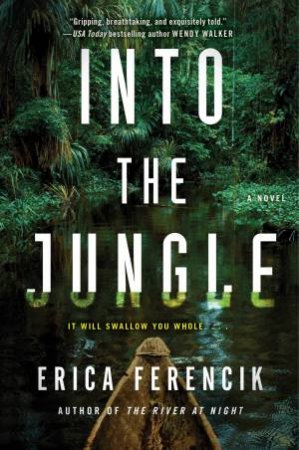 Into The Jungle by Erica Ferencik