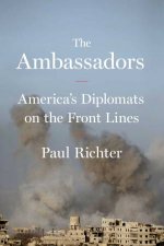 The Ambassadors Americas Diplomats On The Front Lines