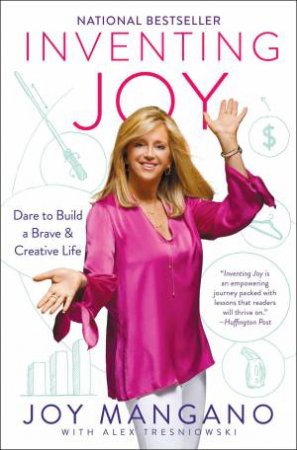 Inventing Joy: Dare to Build a Brave & Creative Life by Joy Mangano