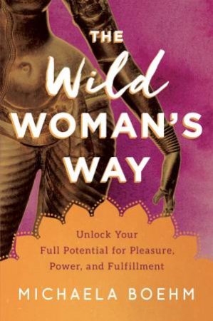 The Wild Woman's Way by Michaela Boehm