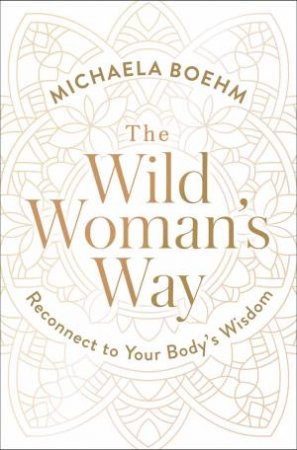 The Wild Woman's Way by Michaela Boehm