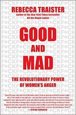 Good and Mad: The Revolutionary Power of Women's Anger by Rebecca Traister