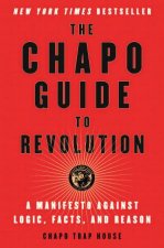 The Chapo Guide To Revolution A Manifesto Against Logic Facts And Reason