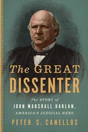 The Great Dissenter by Peter S. Canellos