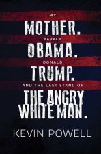 My Mother Barack Obama Donald Trump And The Last Stand Of The Angry White Man