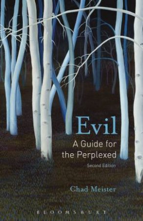 Evil: A Guide For The Perplexed 2nd Ed by Chad Meister