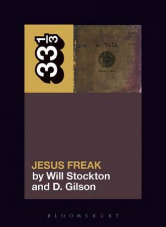 dc Talk's Jesus Freak by D. Gilson & Will Stockton