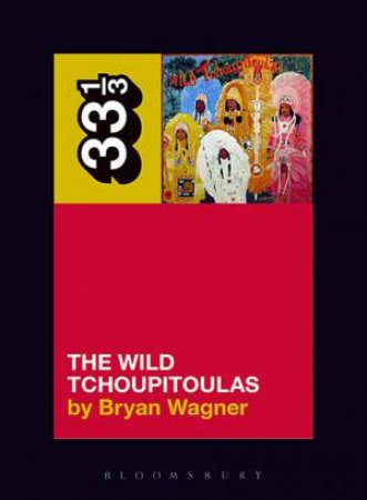 The Wild Tchoupitoulas' The Wild Tchoupitoulas by Bryan Wagner