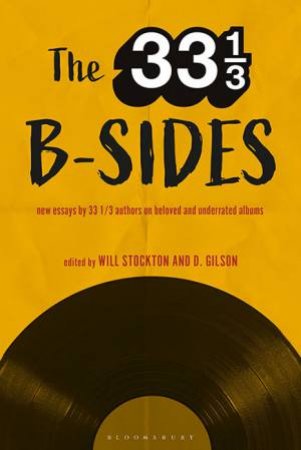 The 33 1/3 B-sides by Will Stockton & D. Gilson