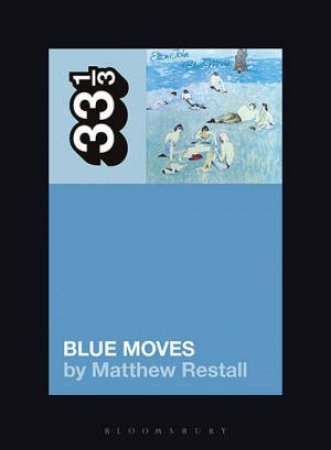 Elton John's Blue Moves by Matthew Restall