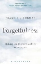 Forgetfulness Making The Modern Culture Of Amnesia