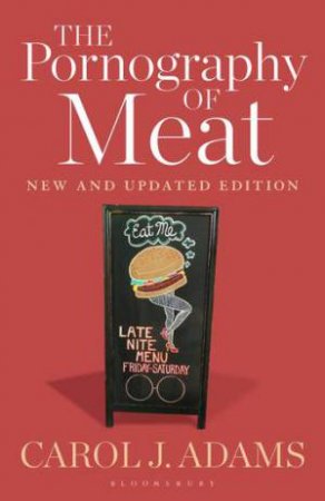 The Pornography Of Meat: New And Updated Edition by Carol J. Adams