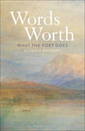 Words' Worth: What The Poet Does by Claudia Brodsky