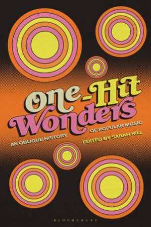 One-Hit Wonders: An Oblique History Of Popular Music by Sarah Hill