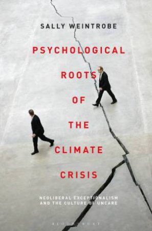 Psychological Roots Of The Climate Crisis by Sally Weintrobe