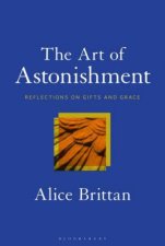The Art Of Astonishment Reflections On Gifts And Grace
