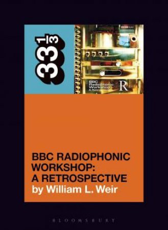 BBC Radiophonic Workshop's BBC Radiophonic Workshop - A Retrospective by William L. Weir