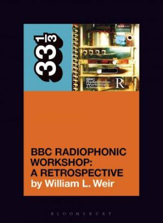 BBC Radiophonic Workshop's BBC Radiophonic Workshop - A Retrospective by William L. Weir