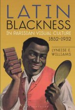 Latin Blackness In Parisian Visual Culture 18521932