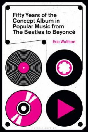 Fifty Years of the Concept Album in Popular Music by Eric Wolfson