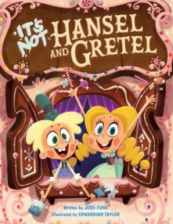 It's Not Hansel And Gretel by Josh Funk & Edwardian Taylor