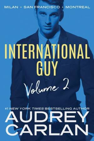 International Guy: Milan, San Francisco, Montreal by Audrey Carlan